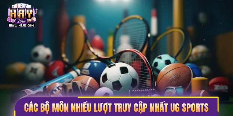 Các bộ môn nhiều lượt truy cập hàng đầu tại UG Sports
