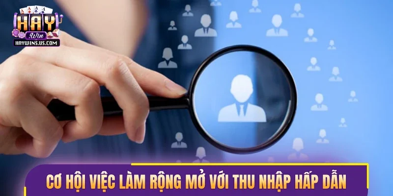 Cơ hội việc làm rộng mở với thu nhập hấp dẫn, cạnh tranh