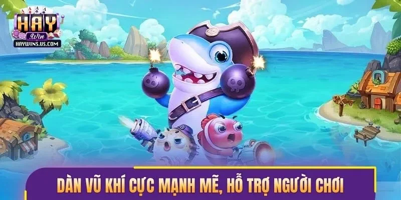 Dàn vũ khí cực mạnh mẽ, hỗ trợ người chơi