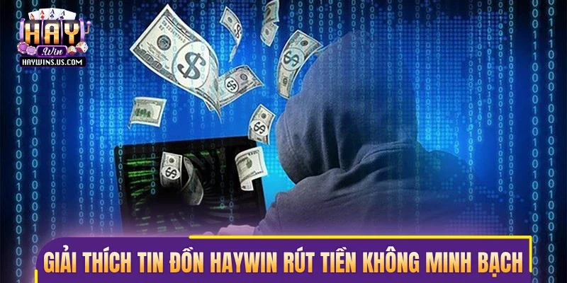 Giải thích về tin đồn Haywin rút tiền không minh bạch
