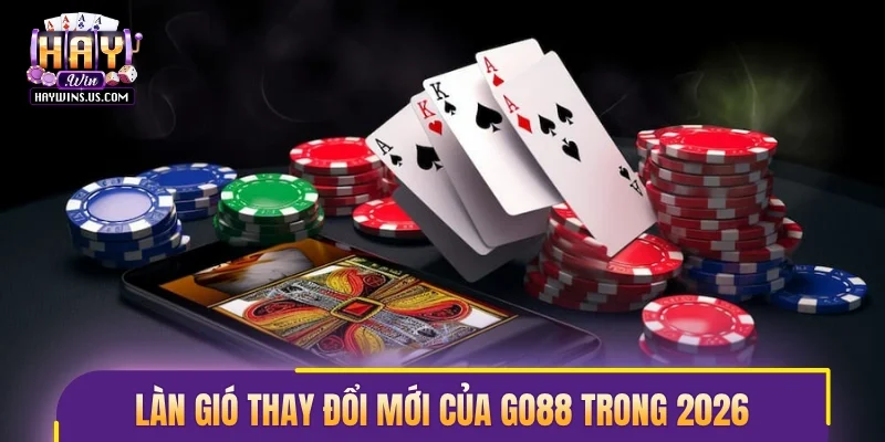 Làn gió thay đổi mới của GO88 trong 2026