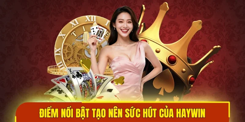 Điểm nổi bật tạo nên sức hút của Haywin